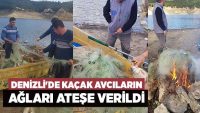 Denizli’de kaçak avcıların ağları ateşe verildi