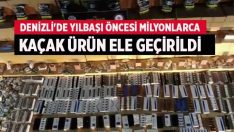 Denizli’de yılbaşı öncesi milyonlarca kaçak ürün ele geçirildi