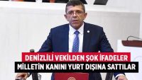 Denizlili vekilden şok ifadeler “Milletin kanını yurt dışına sattılar”