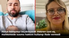 Hülya hemşireyi bıçaklayarak öldüren cani eş, mahkemede susma hakkını kullanıp ifade vermedi