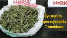 Uyuşturucu operasyonunda 7 tutuklama