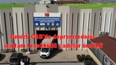 Denizli OSB’de depremzedeler için tam teşekküllü çadırlar üretildi
