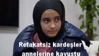 Refakatsiz kardeşler annelerine kavuştu