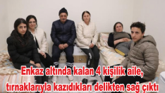 Enkaz altında kalan 4 kişilik aile, tırnaklarıyla kazıdıkları delikten sağ çıktı.