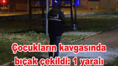 Çocukların kavgasında bıçak çekildi: 1 yaralı