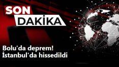 Bolu’da deprem! İstanbul’da hissedildi