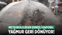 Denizli’de yağmur geri dönüyor! Meteoroloji raporunu açıkladı