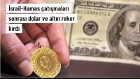 İsrail-Hamas çatışmaları sonrası dolar ve altın rekor kırdı
