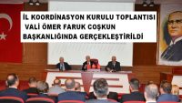 İL KOORDİNASYON KURULU TOPLANTISI VALİ ÖMER FARUK COŞKUN BAŞKANLIĞINDA GERÇEKLEŞTİRİLDİ.