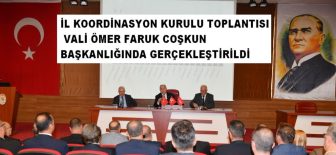 İL KOORDİNASYON KURULU TOPLANTISI VALİ ÖMER FARUK COŞKUN BAŞKANLIĞINDA GERÇEKLEŞTİRİLDİ.