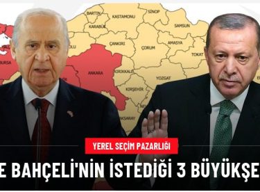 Bahçeli, Erdoğan’dan bu 3 büyükşehri istiyor.