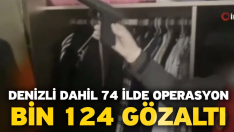 Denizli dahil 74 ilde operasyon! Bin 124 gözaltı