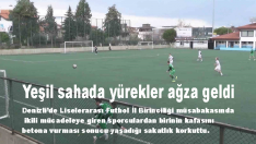 YEŞİL SAHADA YÜREKLER AĞZA GELDİ