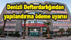 Denizli Defterdarlığından yapılandırma ödeme uyarısı