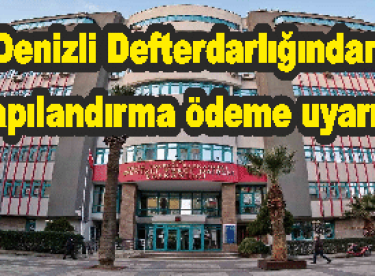Denizli Defterdarlığından yapılandırma ödeme uyarısı