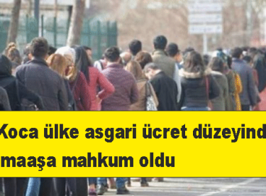 Koca ülke asgari ücret düzeyinde maaşa mahkum oldu