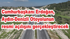 Cumhurbaşkanı Erdoğan, Aydın-Denizli Otoyolunun resmi açılışını gerçekleştirecek