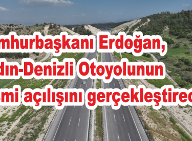 Cumhurbaşkanı Erdoğan, Aydın-Denizli Otoyolunun resmi açılışını gerçekleştirecek