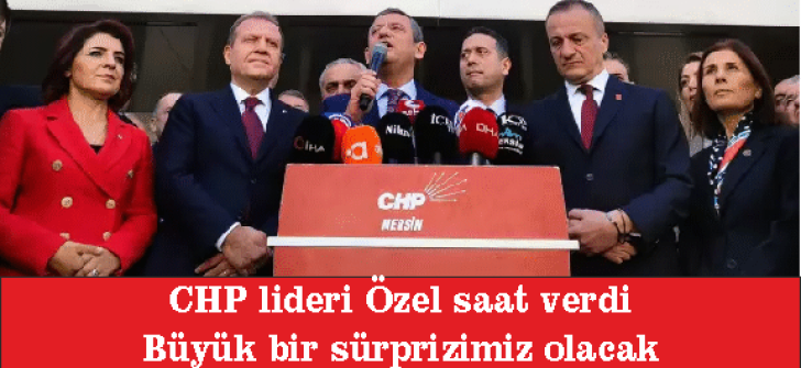 CHP lideri Özel saat verdi: Büyük bir sürprizimiz olacak