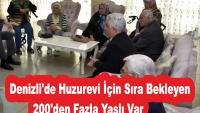 Denizli’de Huzurevi İçin Sıra Bekleyen 200’den Fazla Yaşlı Var