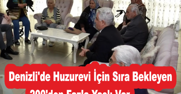 Denizli’de Huzurevi İçin Sıra Bekleyen 200’den Fazla Yaşlı Var