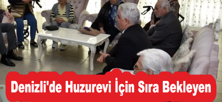 Denizli’de Huzurevi İçin Sıra Bekleyen 200’den Fazla Yaşlı Var